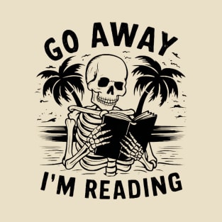Go Away I'm Reading - Skeleton Reading Book Summer T-Shirt