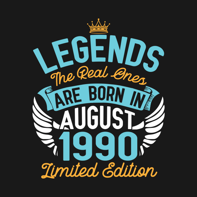 Legends The Real Ones Are Born In August 1990 Limited Edition Happy Birthday 30 Years Old To Me You by bakhanh123