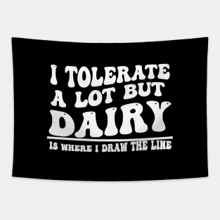 I Tolerate A Lot But Dairy Is Where I Draw The Line Tapestry