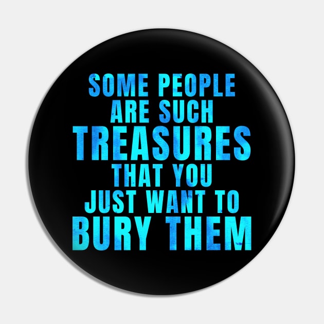 People Are Such Treasures Funny Sarcastic Quote Saying Blue Pin by BuddyandPrecious