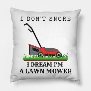 I Don't Snore, I Dream I'm A Lawn Mower Pillow