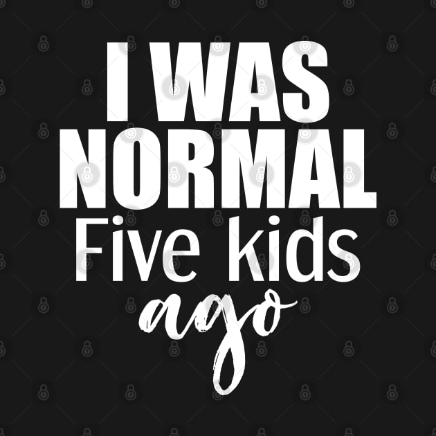 I was normal 5 kids ago by Tesszero