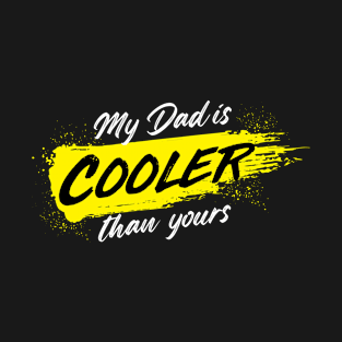 My Dad is Cooler Than Yours T-shirt Design T-Shirt