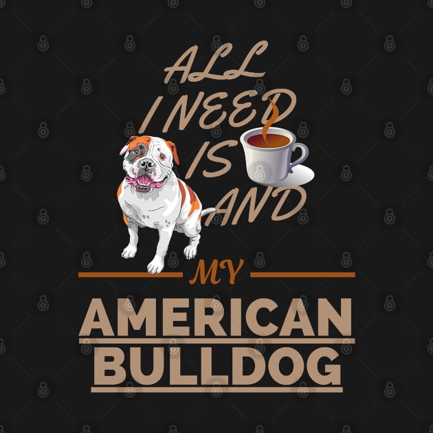 All I Need Is Coffee And My American Bulldog by Bullenbeisser.clothes