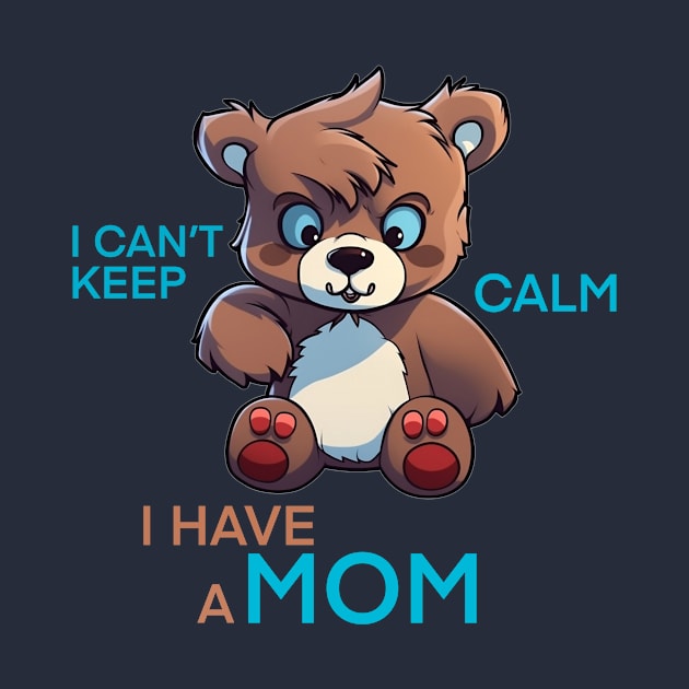 I can't keep calm i have a mom by ostorystudio