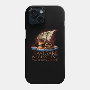 Navigare Necesse Est, Vivere Non Necesse - Roman Trireme Phone Case