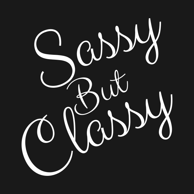 Sassy but classy - funny sayings by T-SHIRT-2020