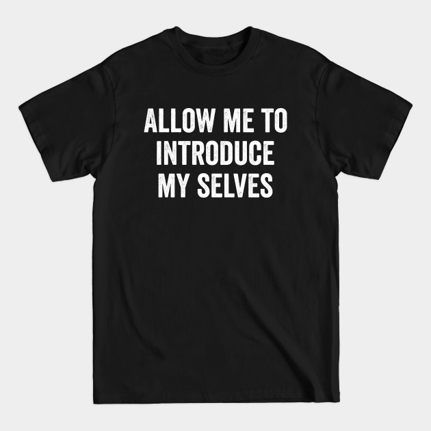 Discover Allow me to introduce my selves - Allow Me To Introduce My Selves - T-Shirt