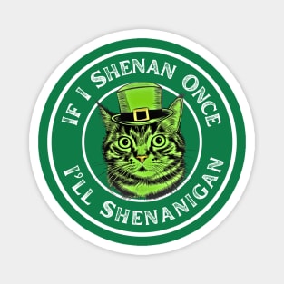If I Shenan Once I’ll Shenanigan St Patricks Day Funny Cat Magnet