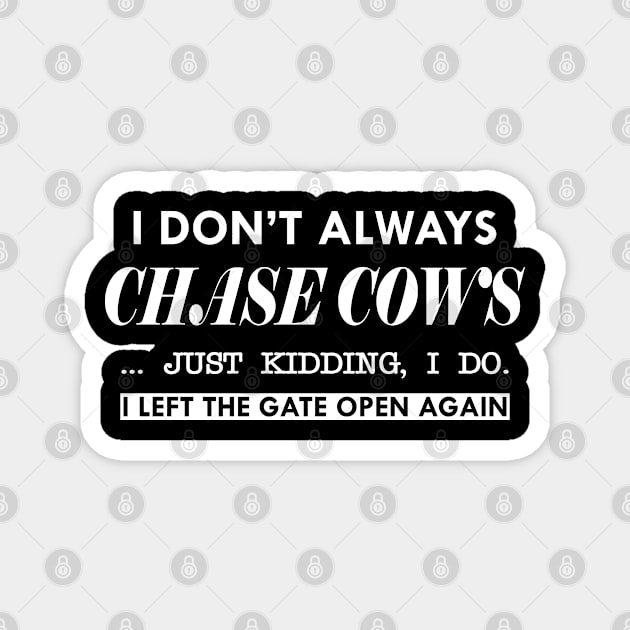 Cow - I don't always chase cows, just kidding, I Do, Magnet by KC Happy Shop