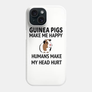 Guinea Pigs Make Me Happy People Make My Head Hurt Phone Case