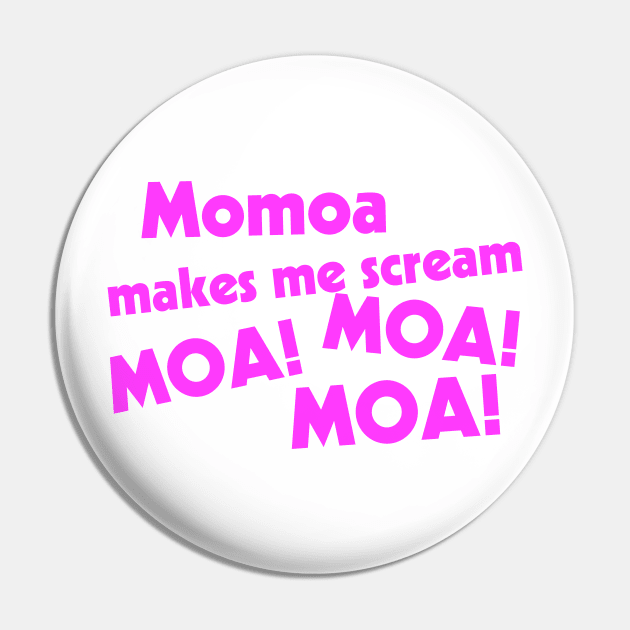 Momoa Makes Me Scream Pin by darklordpug