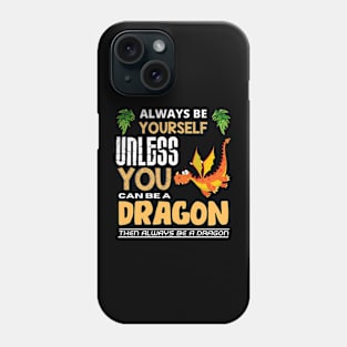 Always Be Yourself Unless You Can Be A Dragon Phone Case