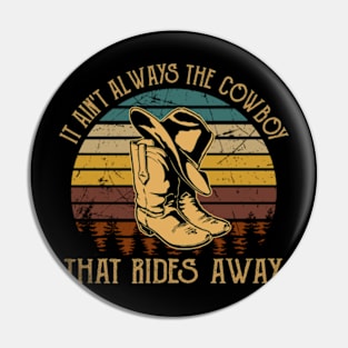 It Ain't Always The Cowboy That Rides Away Boots Cowboy & Hat Music Quote Pin