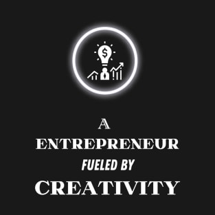 A  Entrepreneur fueled by Creativity T-Shirt