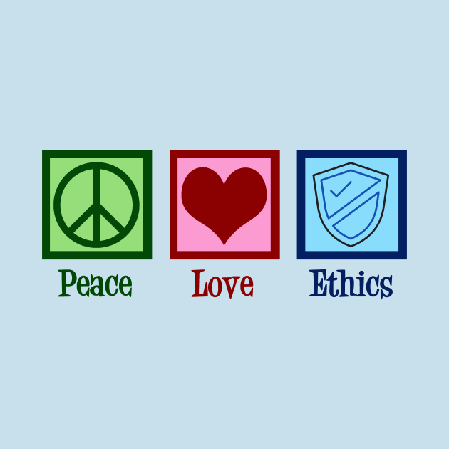 Peace Love Ethics by epiclovedesigns