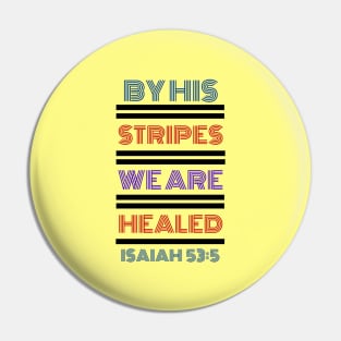 By His Stripes We Are Healed | Christian Typography Pin