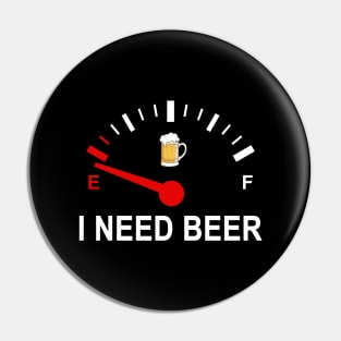 Fuel Empty I Need Beer Funny Shirt Pin