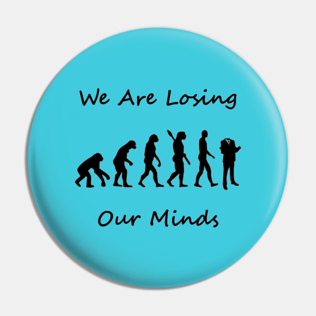 Human Evolution - We are Losing Our Minds Pin by MostafaisVital