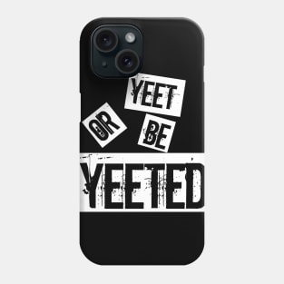 yeet or be yeeted Phone Case