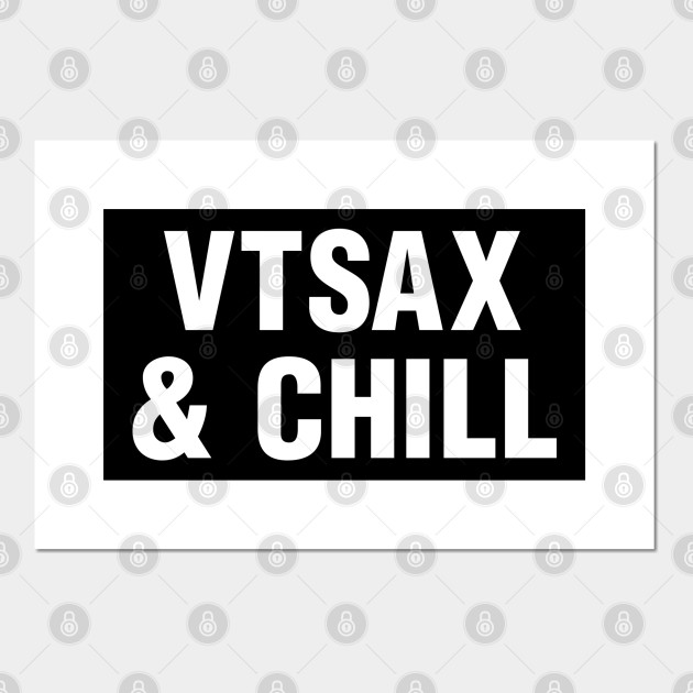 Vtsax And Chill Retire Early Fi Index Fund Investor Fun Gif Financial Independence Fun Gift Posters And Art Prints Teepublic