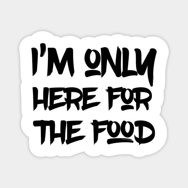 I’m only here for the food Magnet by 101univer.s