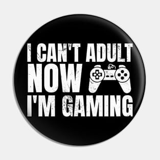 I Can’t Adult Now I’m Gaming Pin