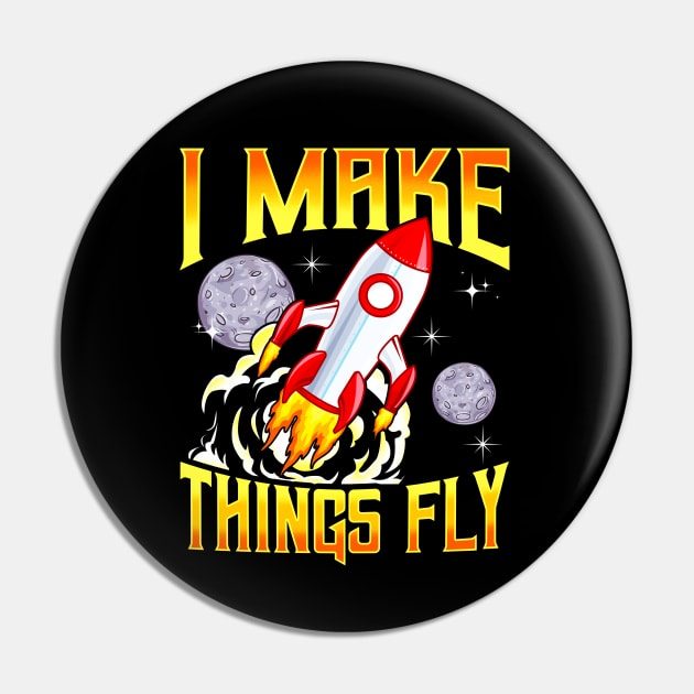 I Make Things Fly Rocket Science Aerospace Engineering Pin by E