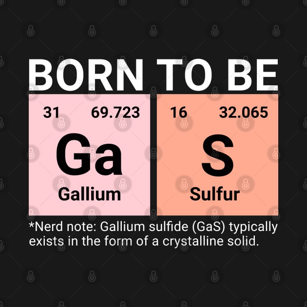 Born to be Gas - Periodic Table Funny Chemistry Gift by Kicosh