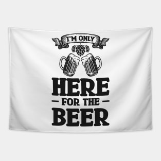 I'm only here for the beer - Funny Hilarious Meme Satire Simple Black and White Beer Lover Gifts Presents Quotes Sayings Tapestry