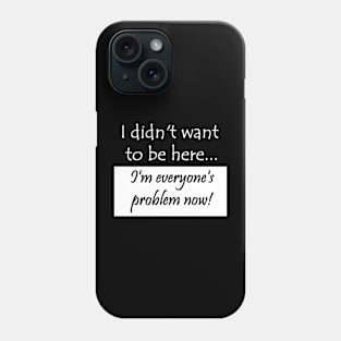 Didn't want to be here Phone Case