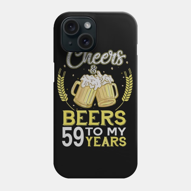 Cheers And Beers To My 59 Years Old 59th Birthday Gift Phone Case by teudasfemales