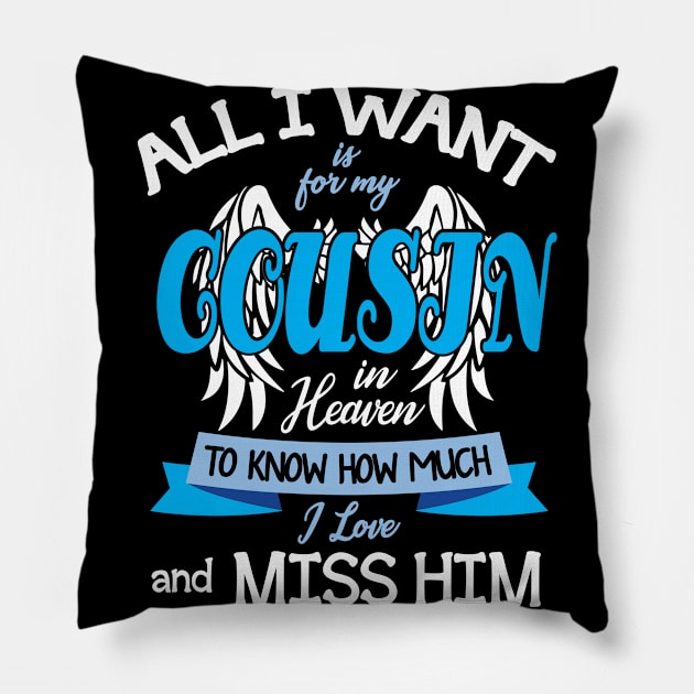 All I Want Is For My Cousin In Heaven To Know How Much I Love And Miss Him Happy Father July 4th Day Pillow by DainaMotteut