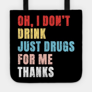 Oh I Dont Drink Just Drugs For Me Thanks - Pop Art Color Typograph Tote