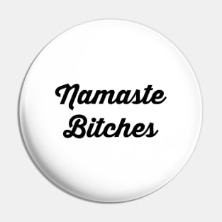 Namaste Bitches Pin