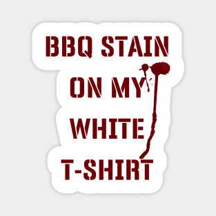 BBQ Stain On My White T-shirt v2 Magnet