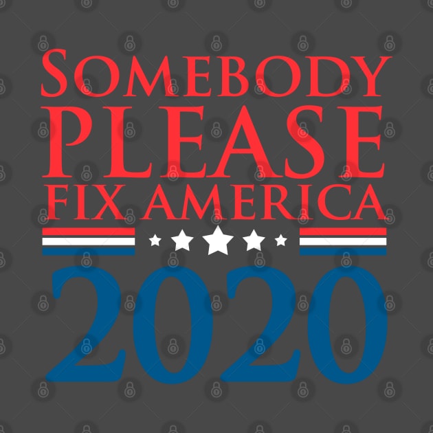 Somebody Please Fix America 2020 by hybridgothica