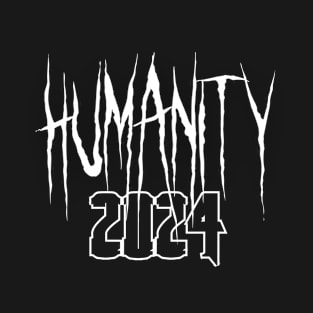 Humanity, humanity 2024 T-Shirt