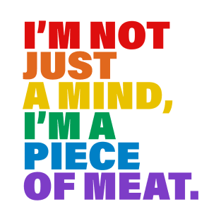 I'm not just a mind I'm a piece of meat T-Shirt