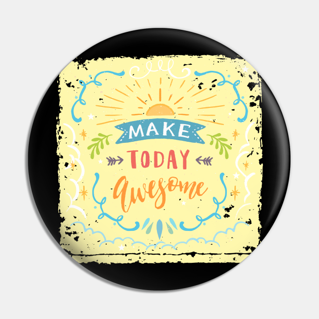 Make Today Awesome Awesome Pin TeePublic