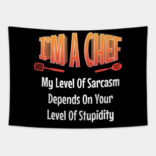 I am Chef My Level of Sarcasm Depends on your Funny  Chef Tapestry