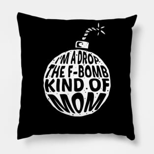 I'm a drop the F-Bomb Kinda Mom Pillow