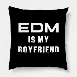 EDM is my Boyfriend Pillow