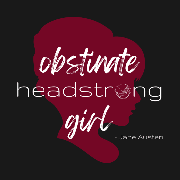 SheHopes Obstinate Headstrong Girl - Jane Austen by SheHopes