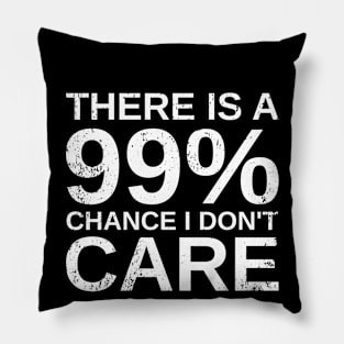 Sarcasm & Sarcastic- There Is A 99% Chance I Don't Care Pillow