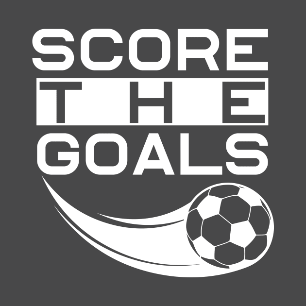score the goals best motivational tshirt - shirts for men- shirts for women - sports tee by Sezoman