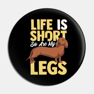 Life Is Short So Are My Legs Dachshund Wiener Dog Pin