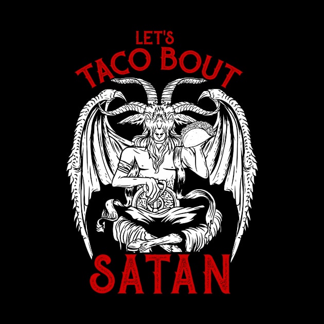 Let's Taco Bout It - Satanic Satan T-Shirt by biNutz