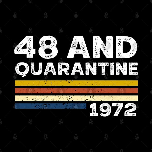 48 and quarantined Birthday Shirt, Quarantined 1972 T-Shirt, Social Distancing birthday , retro shirt ,Gift For Man & Woman by Everything for your LOVE-Birthday