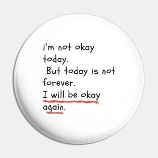 I am not okay today. But today is not forever. I will be okay again Pin
